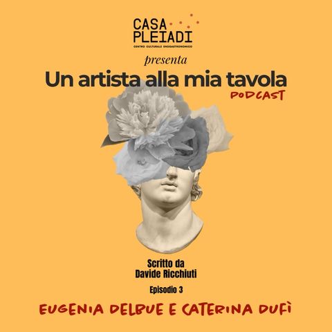Ep. 03 | Eugenia Delbue e Caterina Dufì