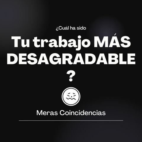 132 Tu trabajo más desagradable