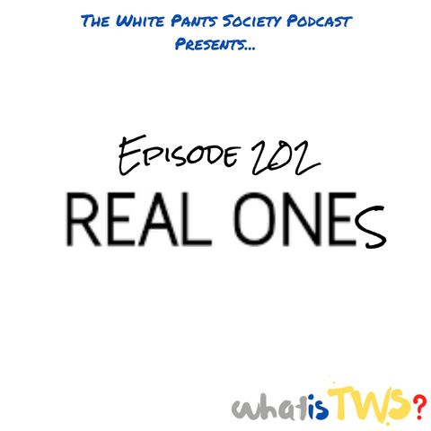 Episode 202 - Real Ones