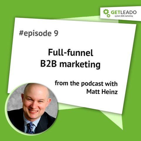 Episode 9. Full-funnel B2B marketing or how to make marketers revenue responsible with Matt Heinz