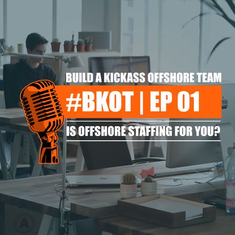 #BKOT | Build A Kickass Offshore Team - Ep - 01 | IS OFFSHORE STAFFING FOR YOU?