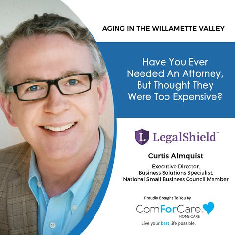 9/25/21: Curtis Almquist from LegalShield | AFFORDABLE LEGAL HELP | Aging in the Willamette Valley with John Hughes from ComForCare Salem