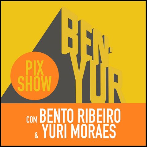 BEN-YUR PIXSHOW #091 com Bento Ribeiro & Yuri Moraes