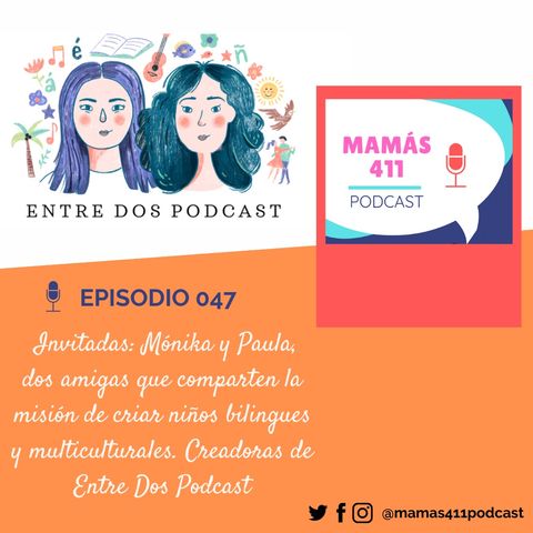 047 - Invitadas: Mónika y Paula, dos amigas criando niños bilingües. Creadoras de Entre Dos Podcast