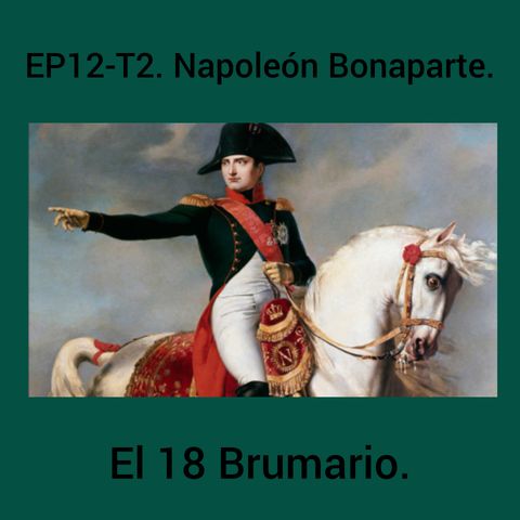 12- Napoleón Bonaparte. El 18 Brumario.