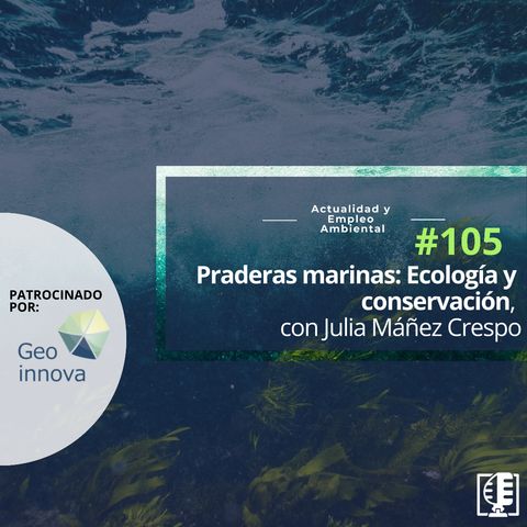 Praderas marinas: ecología y conservación, con Julia Máñez Crespo #105