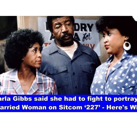 Marla Gibbs said she had to fight to portray a Married Woman on ‘227’; Esther Ro
