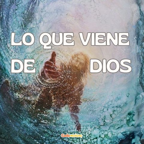 Lo que viene de Dios