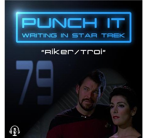 Punch It 79 - Riker/Troi