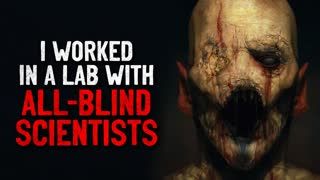 "I worked in a Lab with all-blind scientists" Creepypasta
