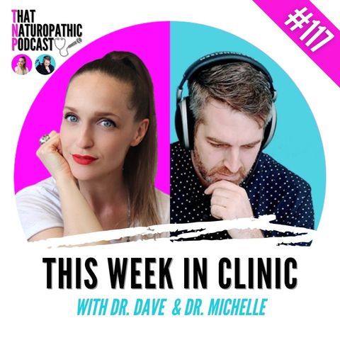 117: This Week in Clinic with Dr. Dave & Dr. Michelle