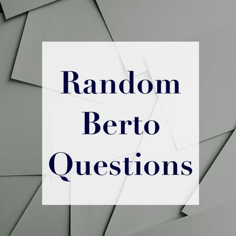 Random Berto Questions