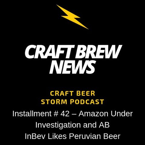 Craft Brew News # 42 – Amazon Under Investigation and AB InBev Likes Peruvian Beer