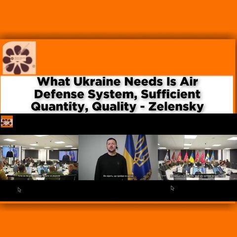 What Ukraine Needs Is Air Defense System, Sufficient Quantity, Quality - Zelensky ~ OsazuwaAkonedo