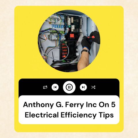 Anthony G. Ferry Inc On 5 Electrical Efficiency Tips