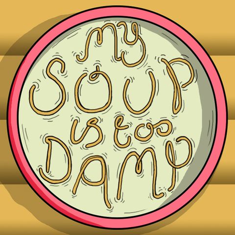 My Soup Is Too Damp # 2