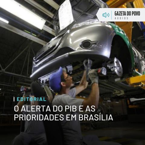 Editorial: O alerta do PIB e as prioridades em Brasília