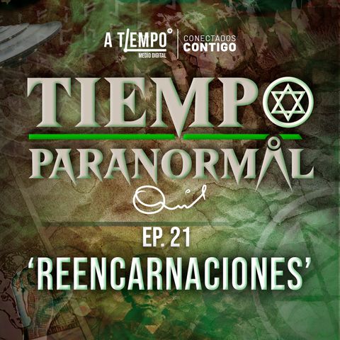 Tiempo Paranormal | Episodio 21 | Reencarnaciones ‌