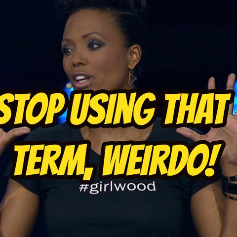 Episode 281: Stop Using that Term, Weirdo!