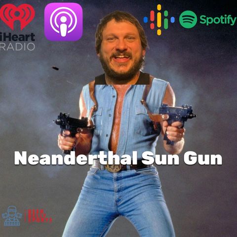 Neanderthal Sun Gun