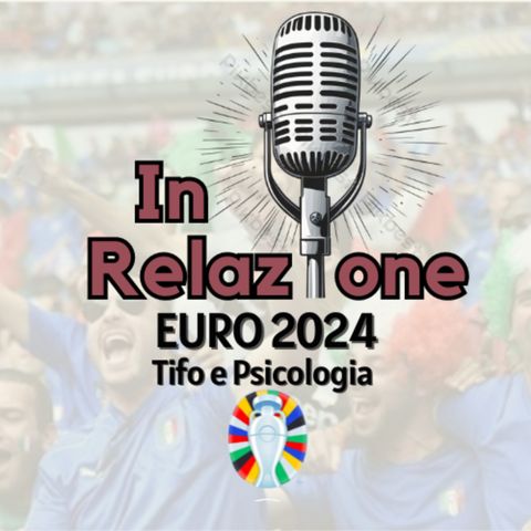 № 17 - EURO 2024| TIFO e PSICOLOGIA: DEINDIVIDUAZIONE
