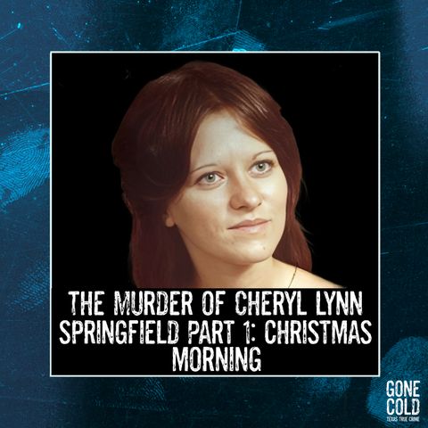 The Murder of Cheryl Springfield Part 1: Christmas Morning