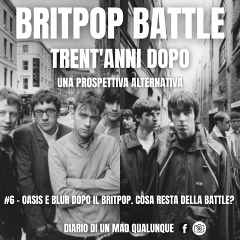 #6 - OASIS E BLUR DOPO IL BRITPOP. COSA RESTA DELLA BATTLE