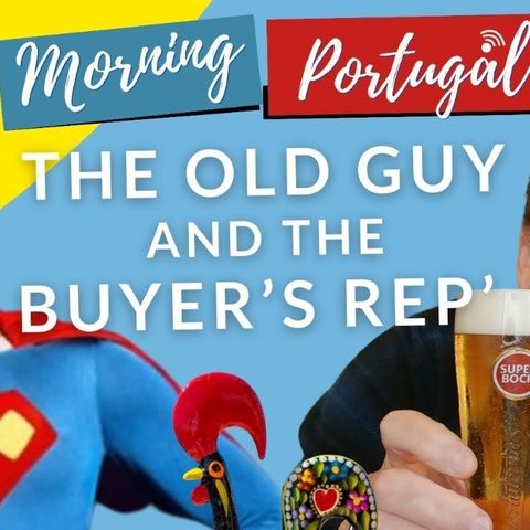 The 'Old Guy in Europe' & The Buyer's Rep on The Good Morning Portugal! Show