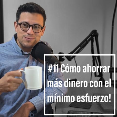 Episodio 11 - Cómo ahorrar más dinero con el mínimo esfuerzo! 5 consejos prácticos