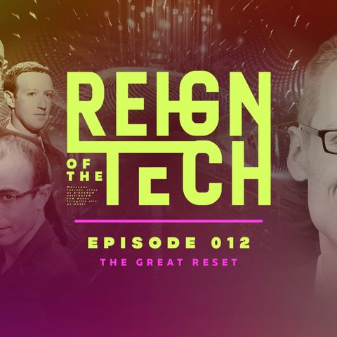 Reign of the Tech | Episode 012 | Clay Clark | They Want to Reset the World in Their Image