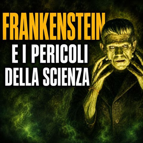 Frankenstein e i pericoli della scienza