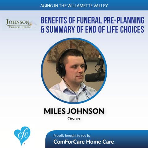 6/6/17: Miles Johnson of Johnson Funeral Home | Benefits of Funeral Pre-Planning & Summary of End of Life Choices
