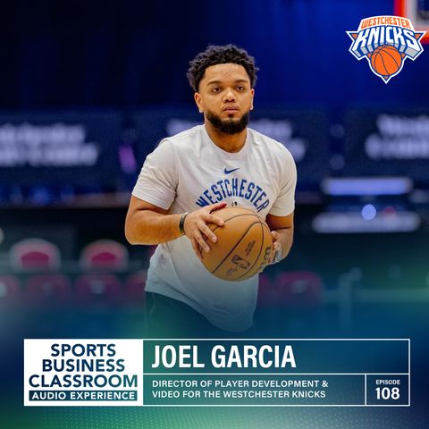 Joel Garcia | Director of Player Development & Video for the Westchester Knicks | Elevating Player Performance and Professional Success (EP.