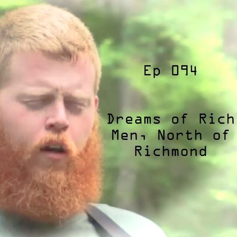Ep 094 - Dreams of Men, North of Richmond