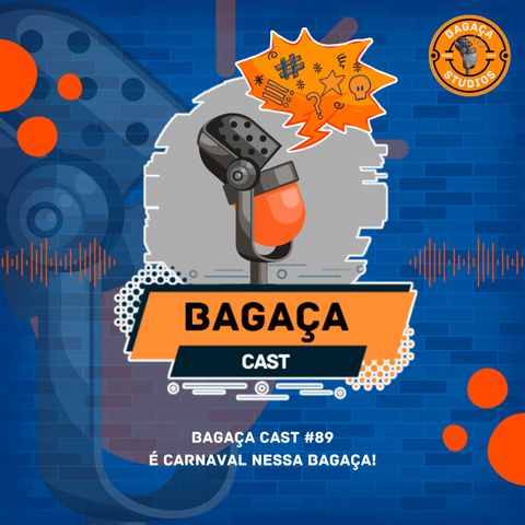Bagaça cast #89 - É Carnaval nessa Bagaça!