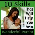 10 Skills That Can Help You Be A Wonderful Parent