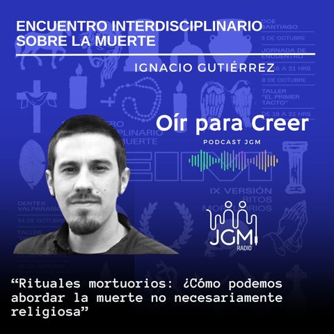 Ignacio Gutierrez, IX Encuentro Interdisciplinar sobre la Muerte, especial ritos mortuorios