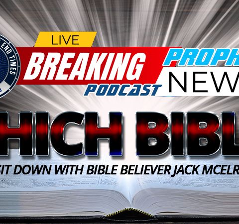 NTEB PROPHECY NEWS PODCAST: A Sit Down With King James Bible Defender And Author Jack McElroy