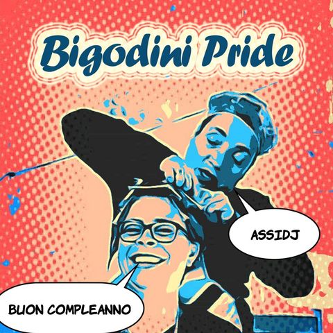 Bigodini Pride #18 - Buon Compleanno Assidj