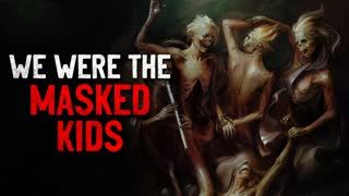 "We Were the Masked Kids" Creepypasta