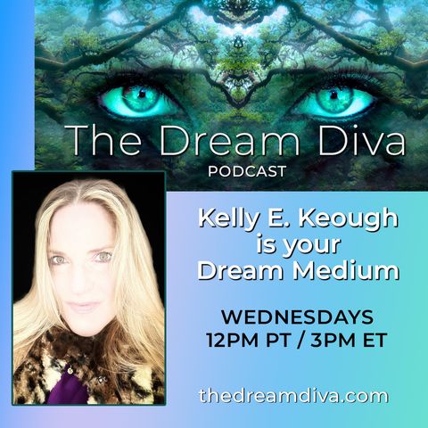 Dying to Dream with Dream Medium Kelly E. Keough, host of the Dream Diva Podcast