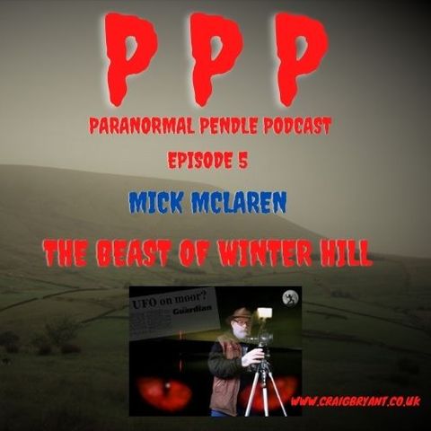 Paranormal Pendle Podcast - Mick McLaren: The Beast of Winter Hill - 04/15/2021