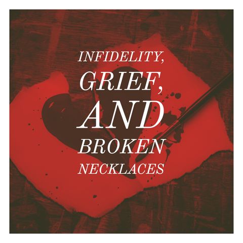 Infidelity, Grief, and Broken Necklaces