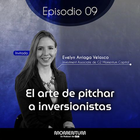 09: Startup Questions | El arte de pitchar a inversionistas | Evelyn Arriaga - G2