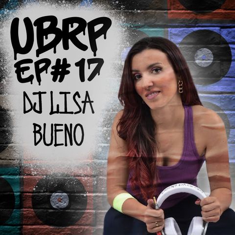 UBRP #17 DJ LISA BUENO