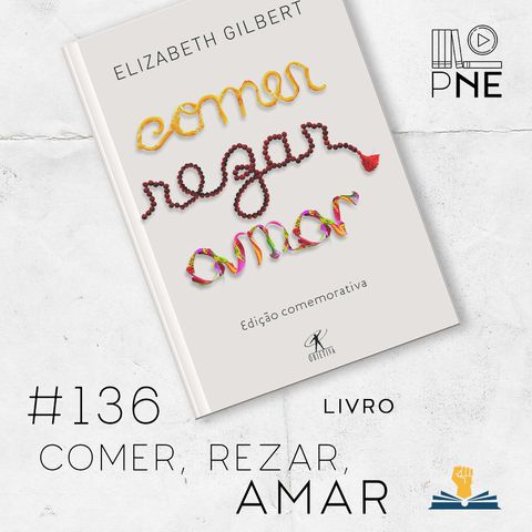 PnE 136 – Livro Comer, Rezar, Amar
