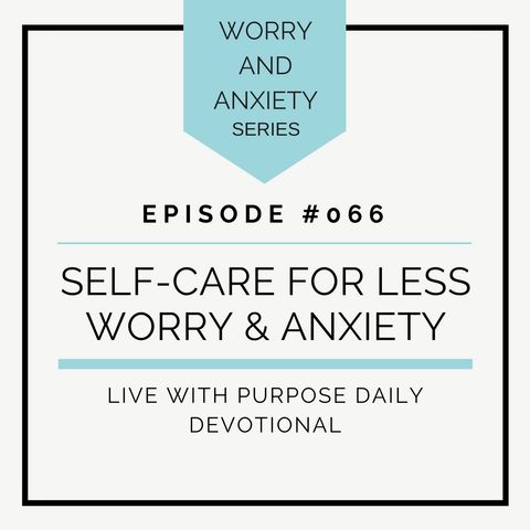 #066 Self Care for Less Worry and Anxiety