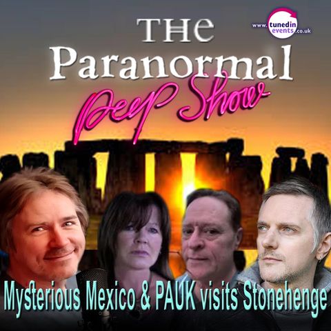 Paranormal Peep Show - Mysterious Mexico/PAUK at Stonehenge