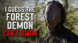 "I guess the forest demon can't swim" Creepypasta