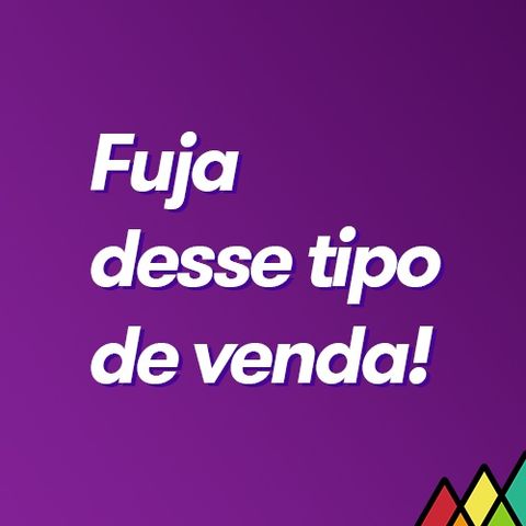 #90 - Vendedor! Fuja desse tipo de venda!